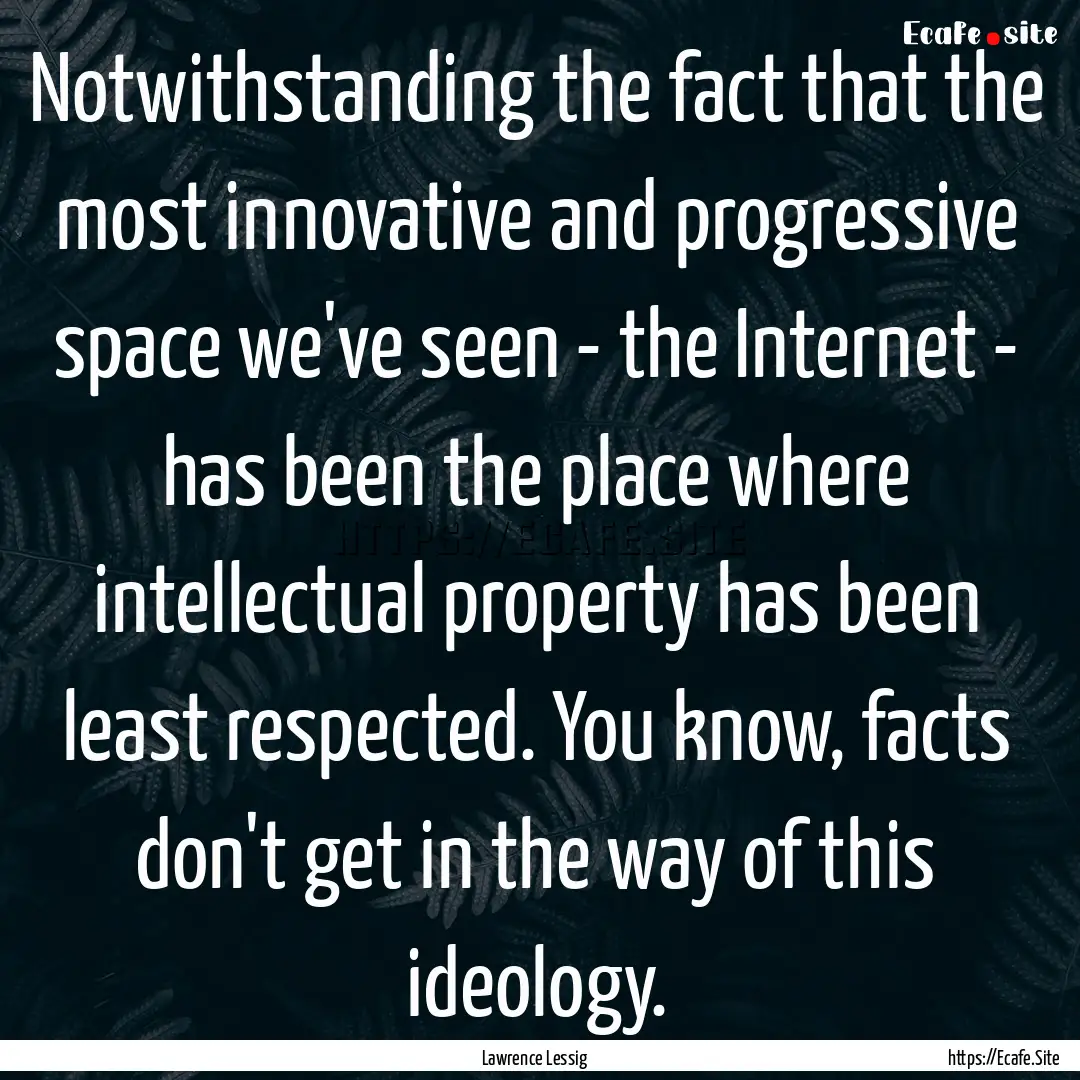 Notwithstanding the fact that the most innovative.... : Quote by Lawrence Lessig