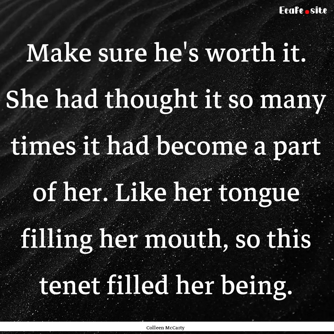 Make sure he's worth it. She had thought.... : Quote by Colleen McCarty