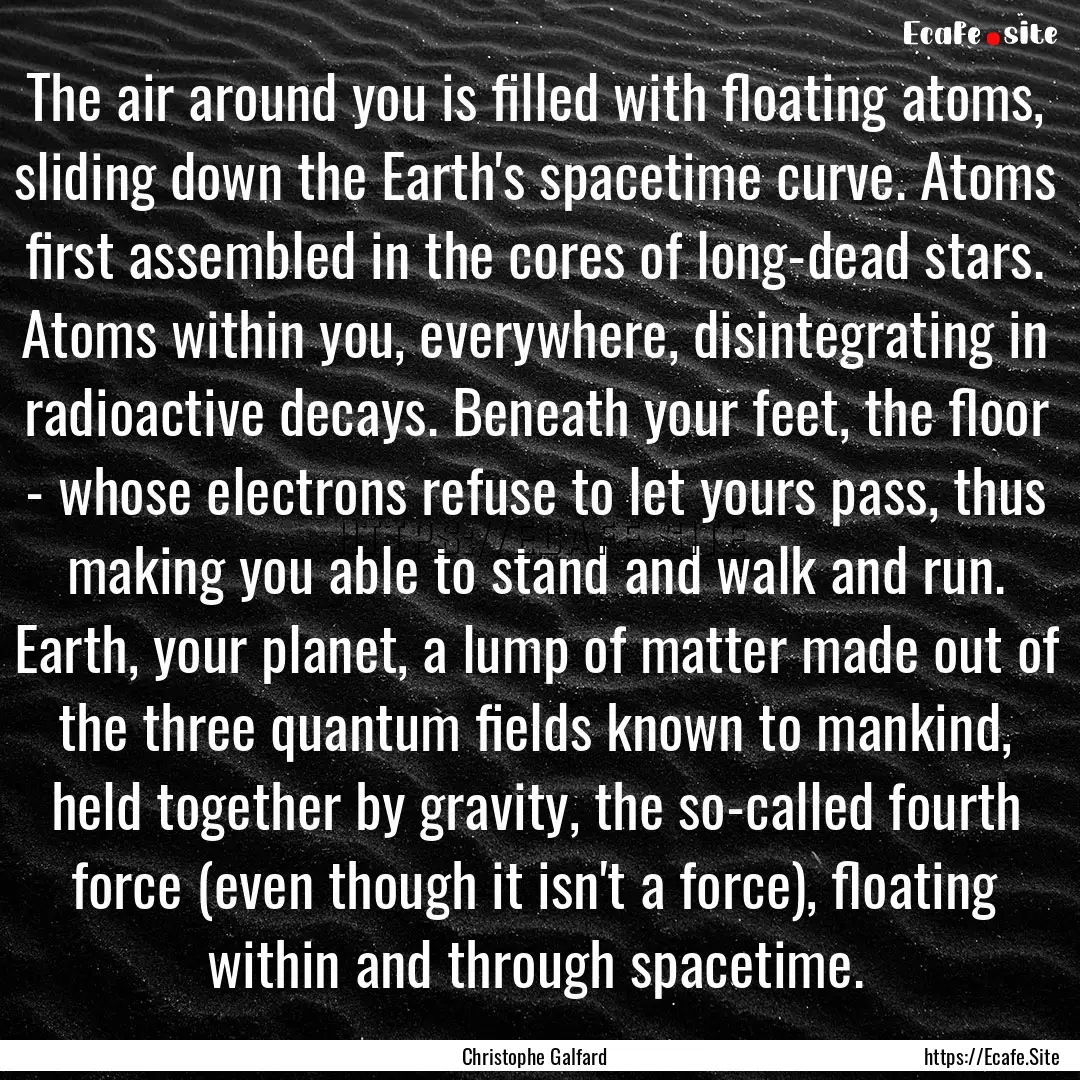 The air around you is filled with floating.... : Quote by Christophe Galfard