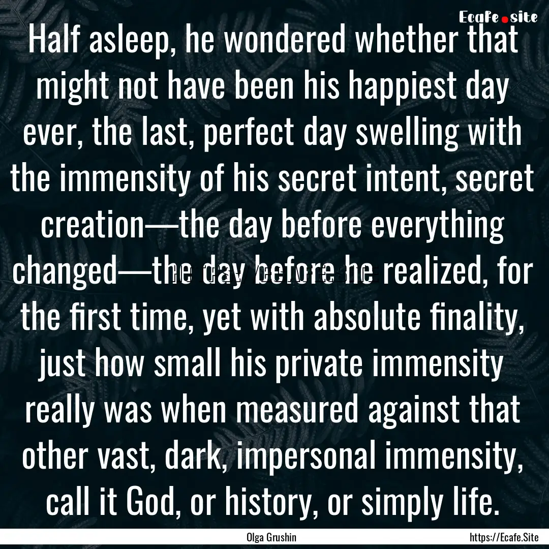 Half asleep, he wondered whether that might.... : Quote by Olga Grushin