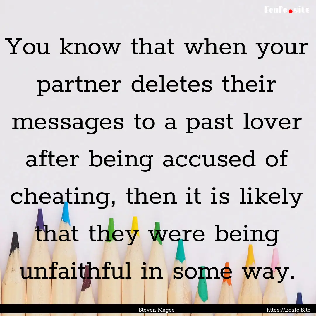 You know that when your partner deletes their.... : Quote by Steven Magee