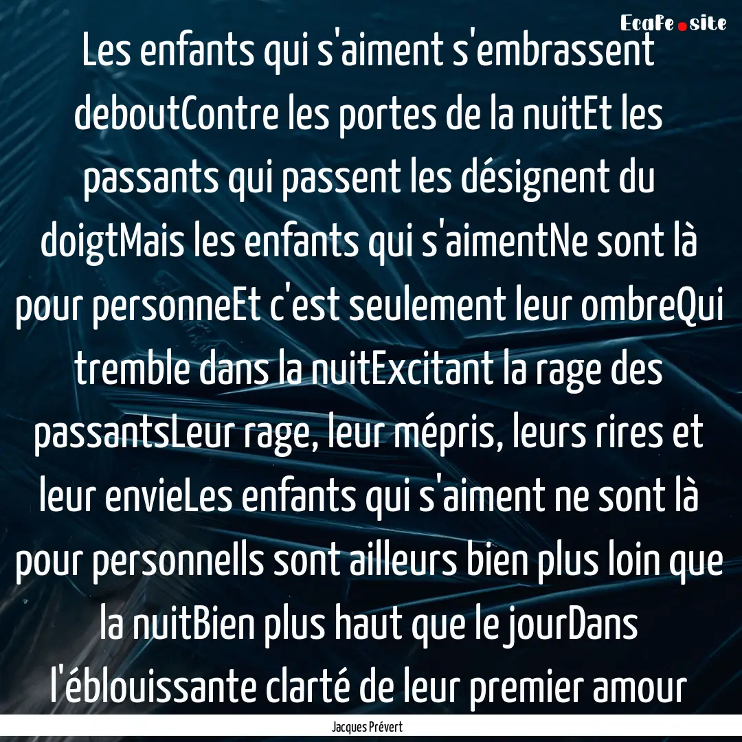 Les enfants qui s'aiment s'embrassent deboutContre.... : Quote by Jacques Prévert