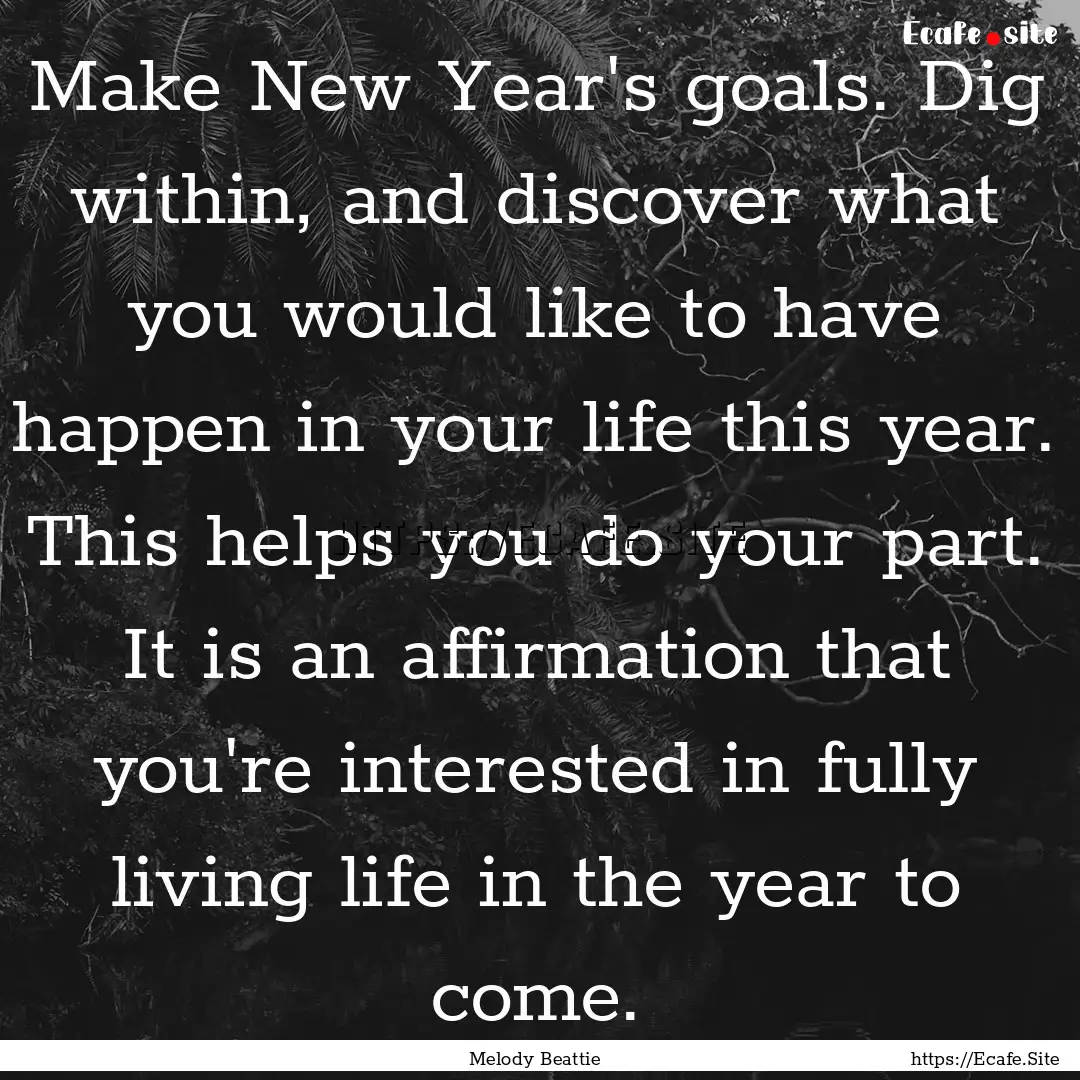 Make New Year's goals. Dig within, and discover.... : Quote by Melody Beattie