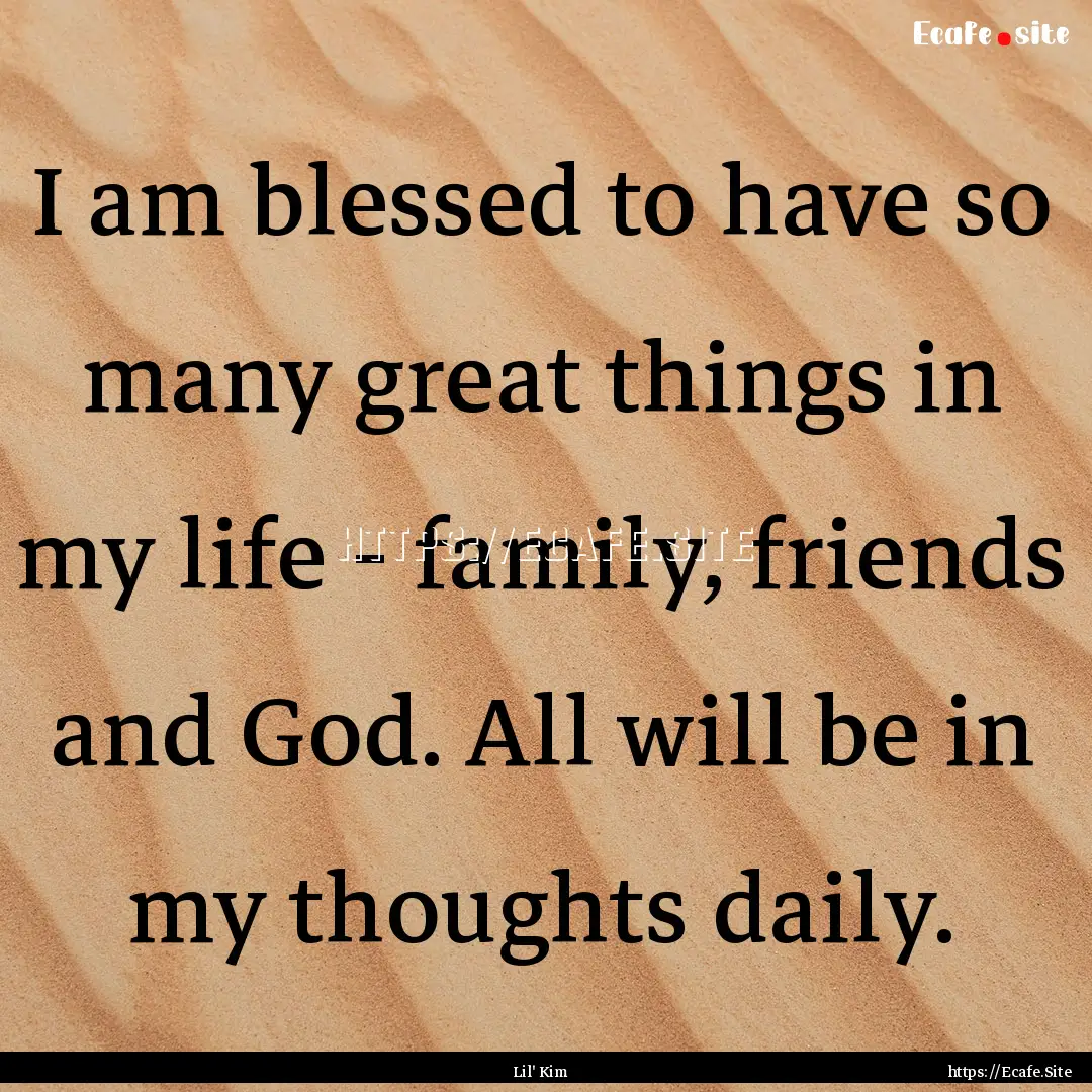 I am blessed to have so many great things.... : Quote by Lil' Kim