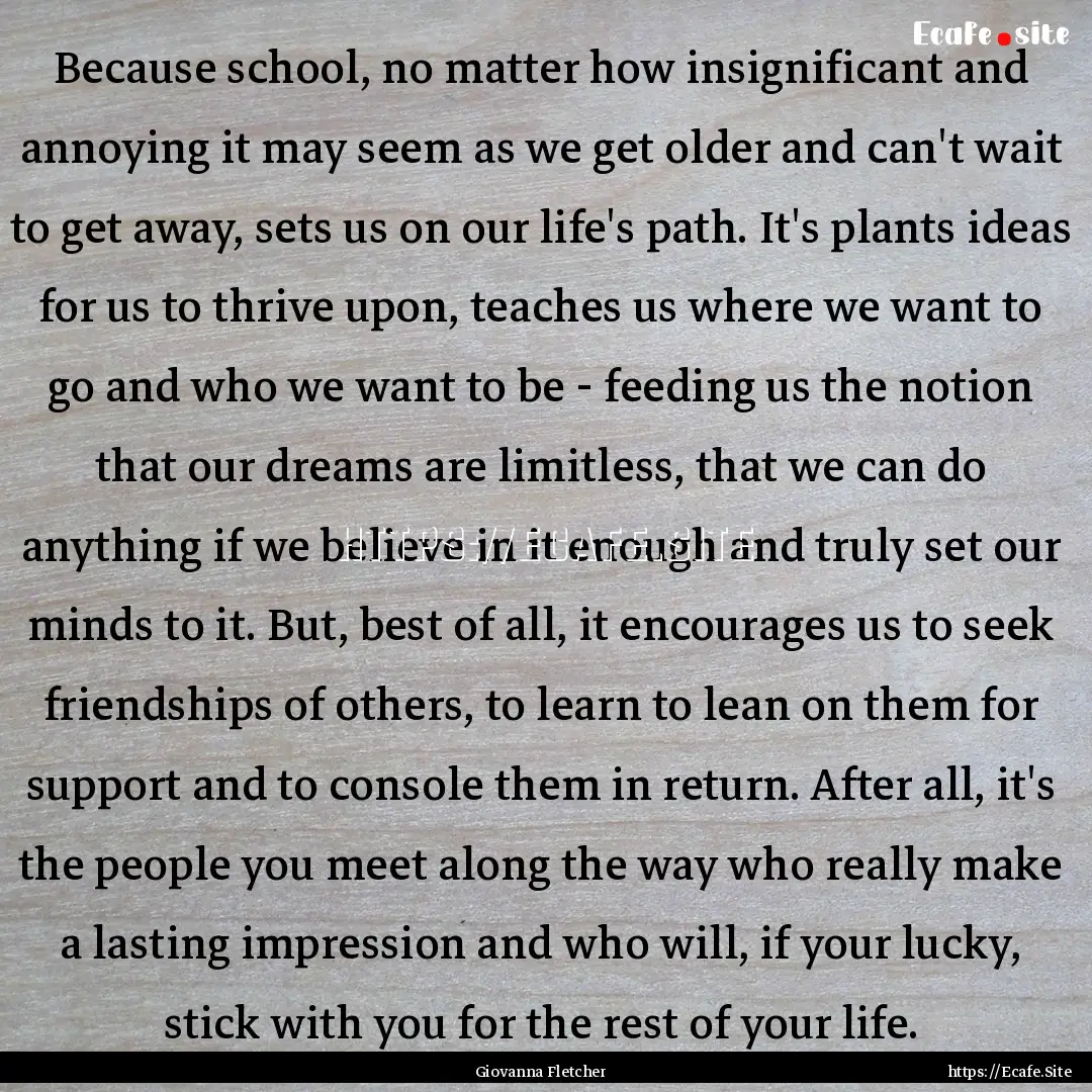 Because school, no matter how insignificant.... : Quote by Giovanna Fletcher