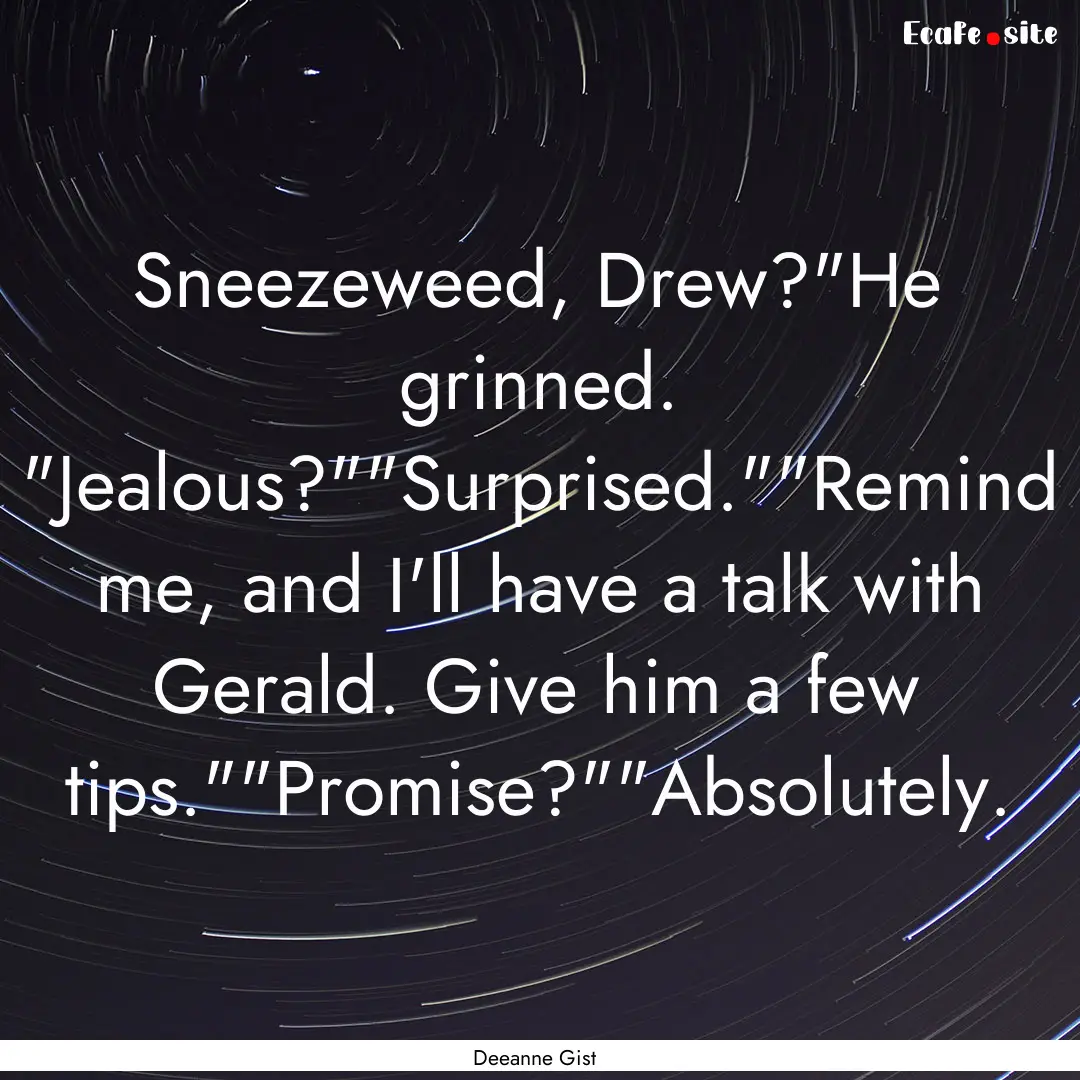 Sneezeweed, Drew?