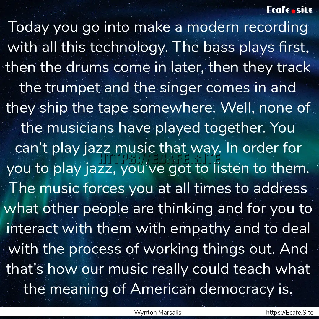 Today you go into make a modern recording.... : Quote by Wynton Marsalis