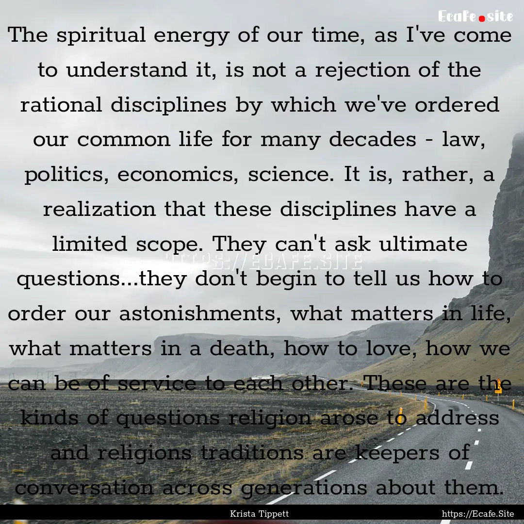 The spiritual energy of our time, as I've.... : Quote by Krista Tippett