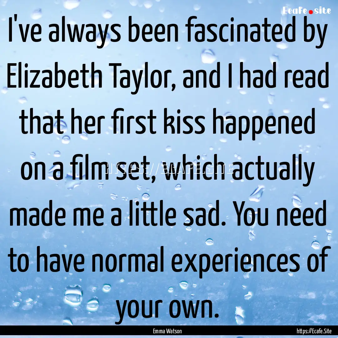 I've always been fascinated by Elizabeth.... : Quote by Emma Watson