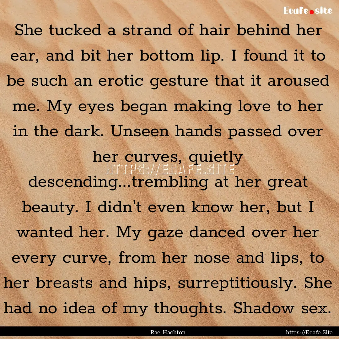 She tucked a strand of hair behind her ear,.... : Quote by Rae Hachton