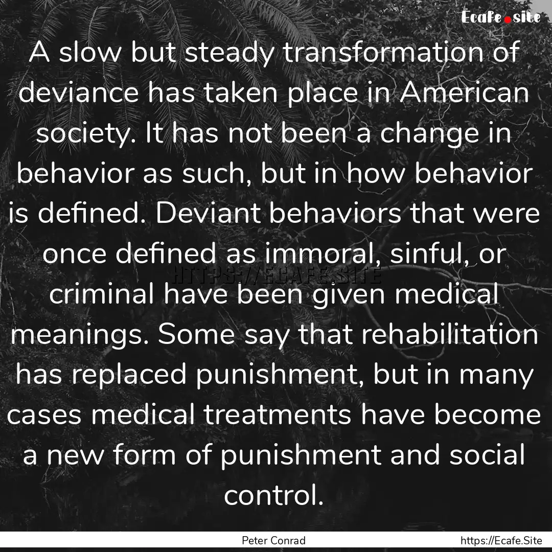 A slow but steady transformation of deviance.... : Quote by Peter Conrad