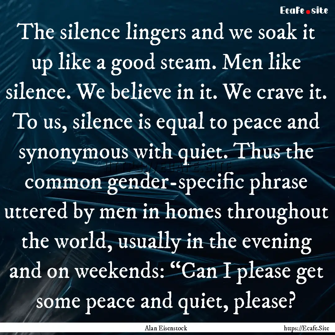 The silence lingers and we soak it up like.... : Quote by Alan Eisenstock