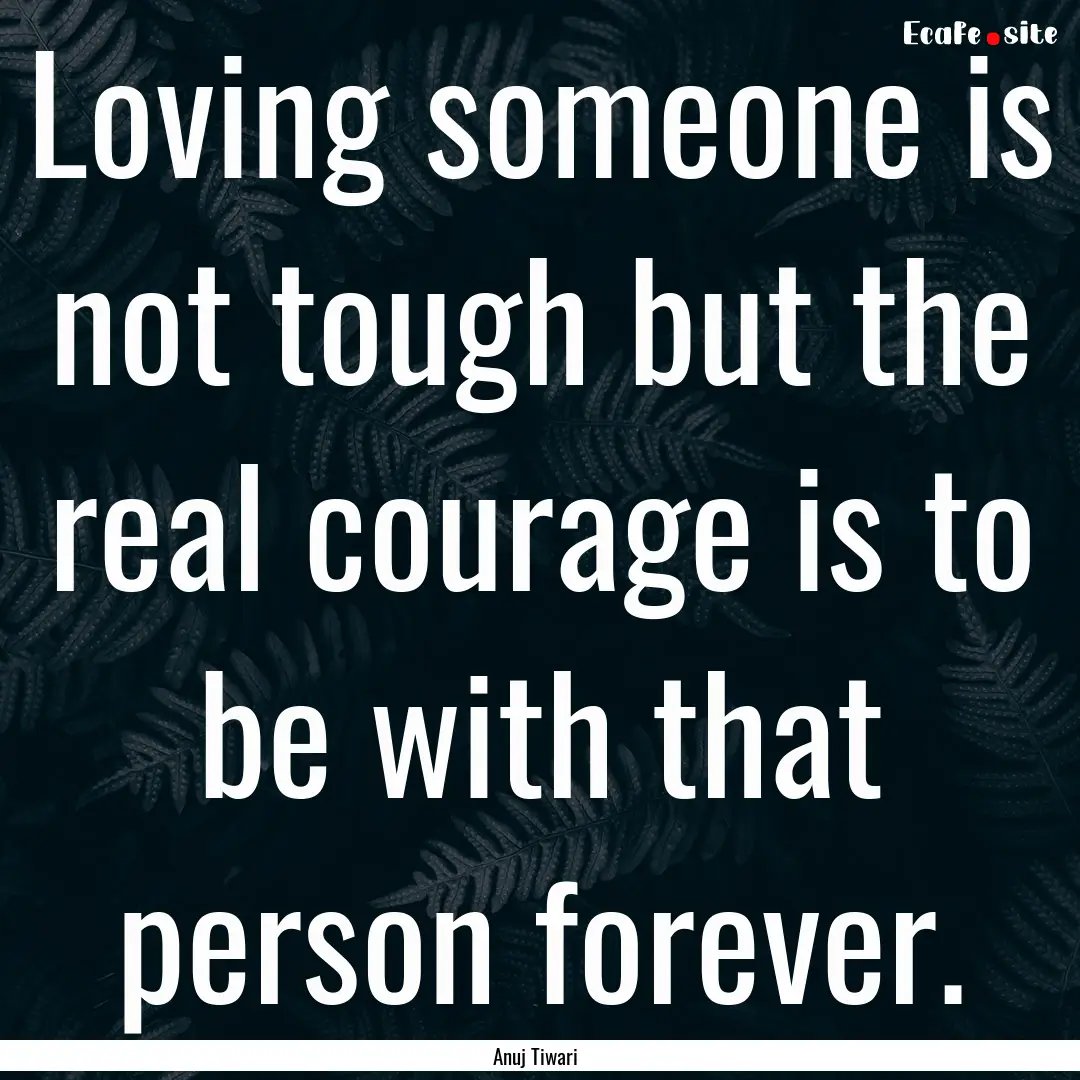 Loving someone is not tough but the real.... : Quote by Anuj Tiwari