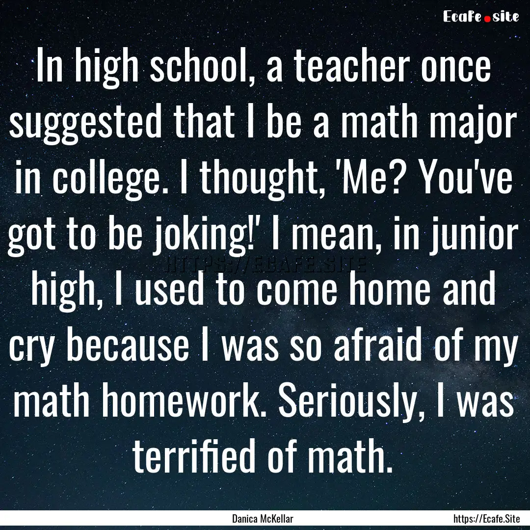 In high school, a teacher once suggested.... : Quote by Danica McKellar