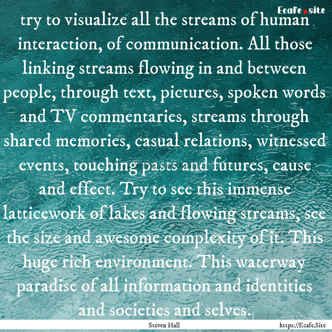 try to visualize all the streams of human.... : Quote by Steven Hall