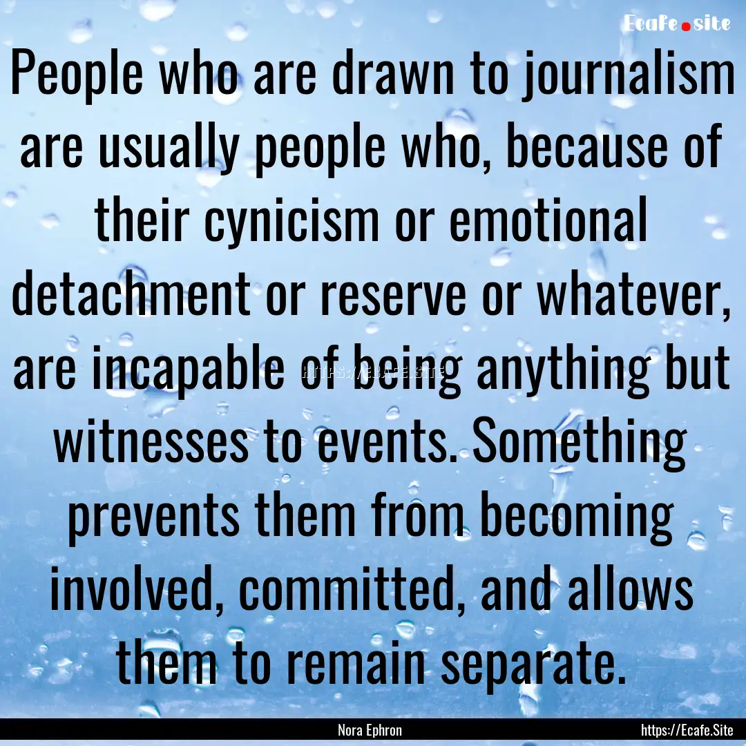 People who are drawn to journalism are usually.... : Quote by Nora Ephron