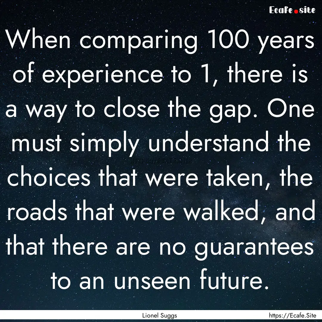 When comparing 100 years of experience to.... : Quote by Lionel Suggs