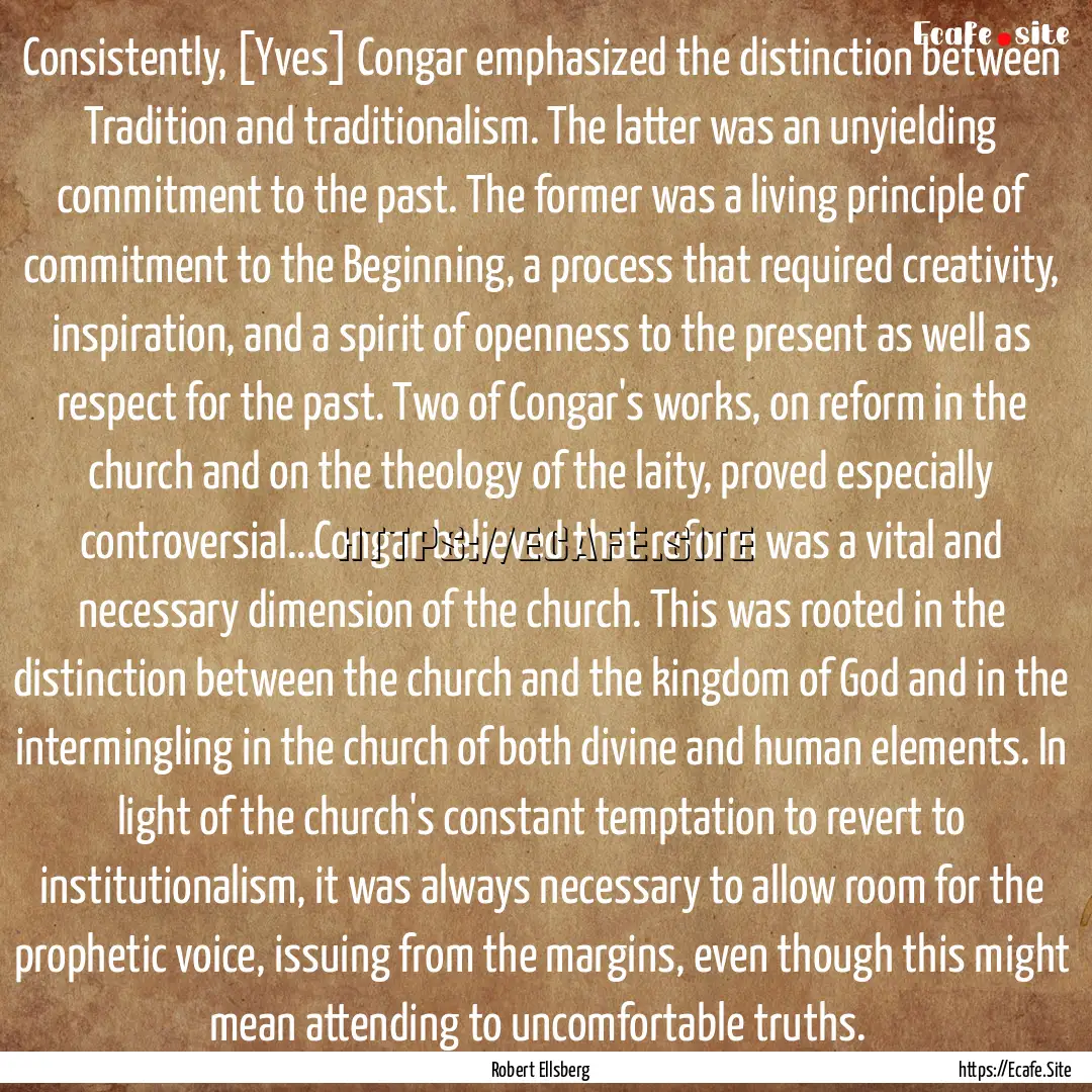 Consistently, [Yves] Congar emphasized the.... : Quote by Robert Ellsberg