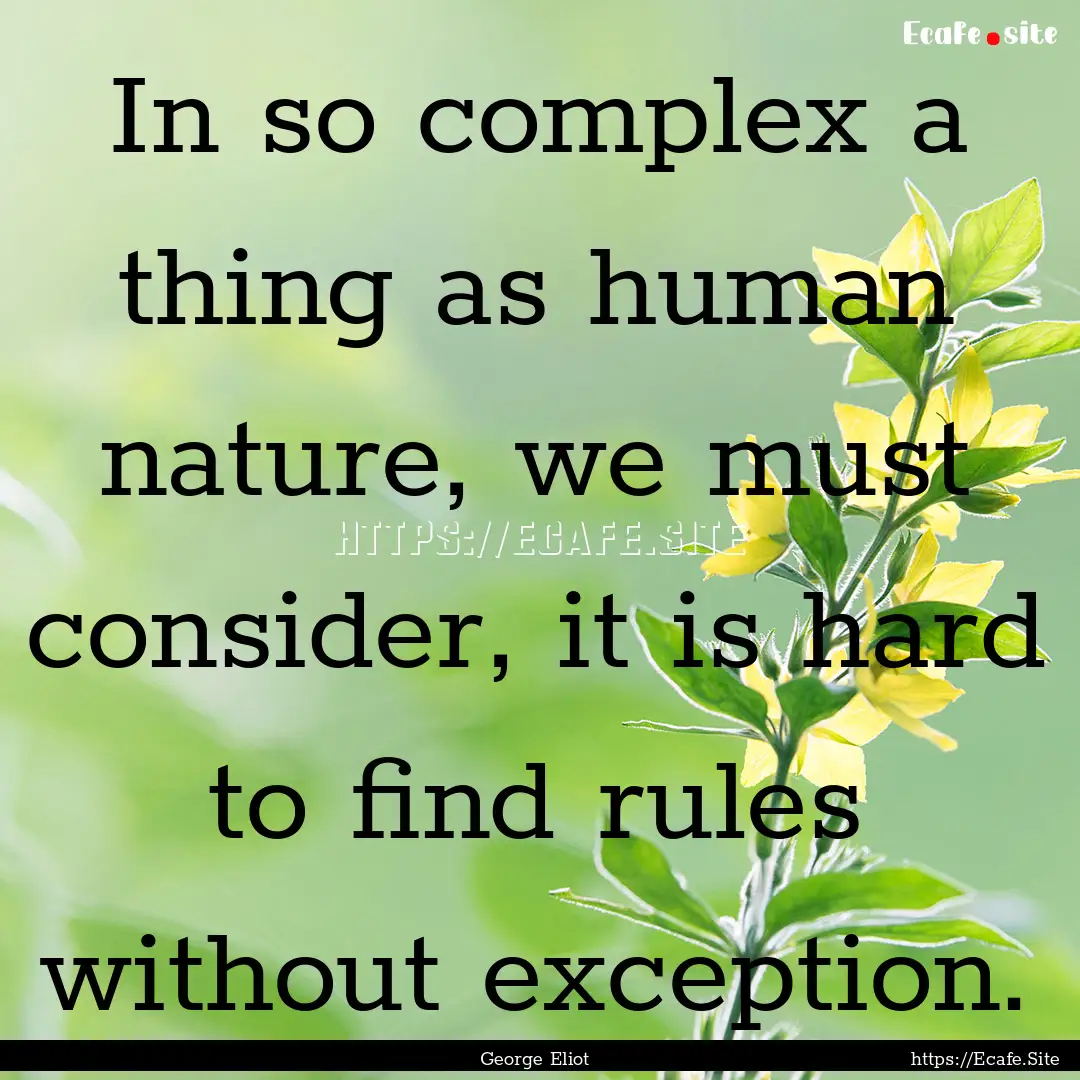 In so complex a thing as human nature, we.... : Quote by George Eliot