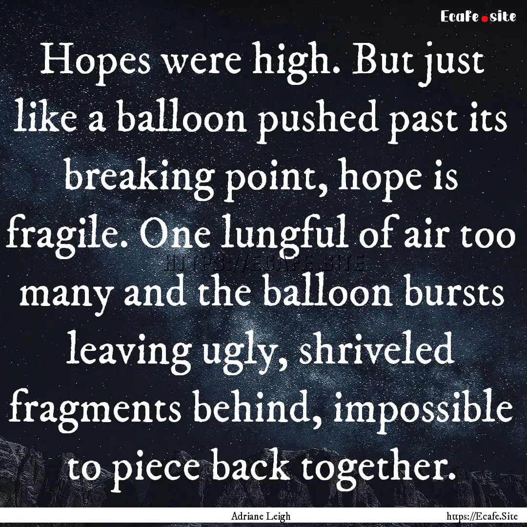 Hopes were high. But just like a balloon.... : Quote by Adriane Leigh