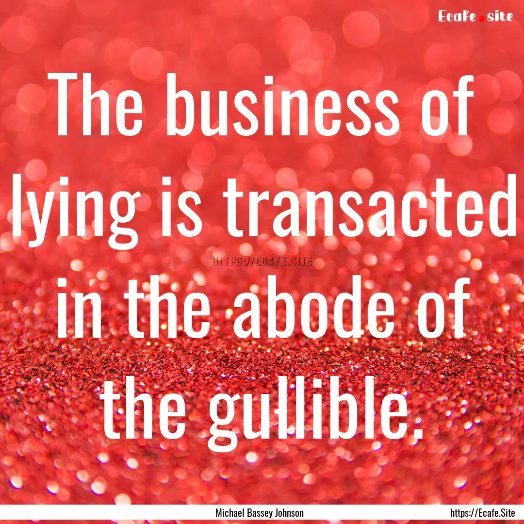 The business of lying is transacted in the.... : Quote by Michael Bassey Johnson