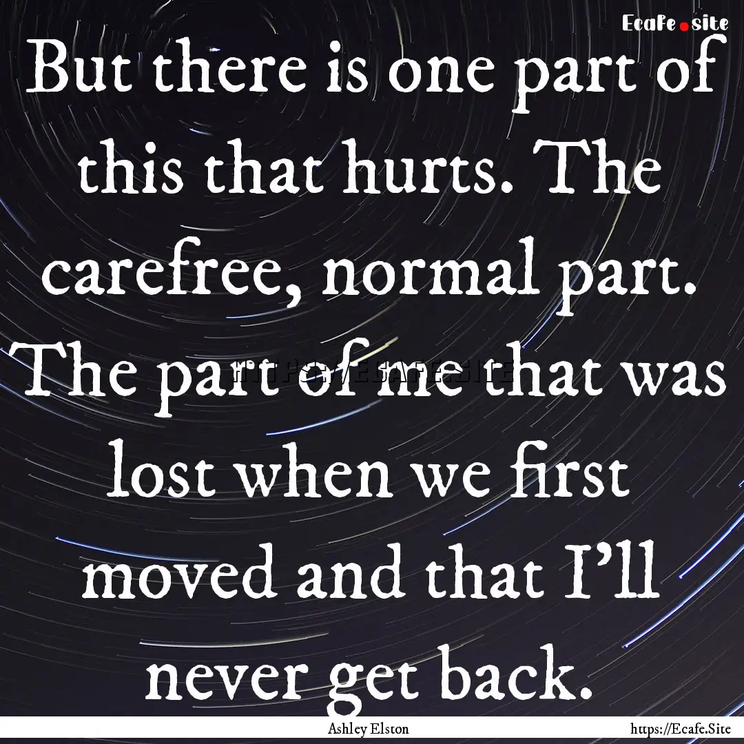 But there is one part of this that hurts..... : Quote by Ashley Elston