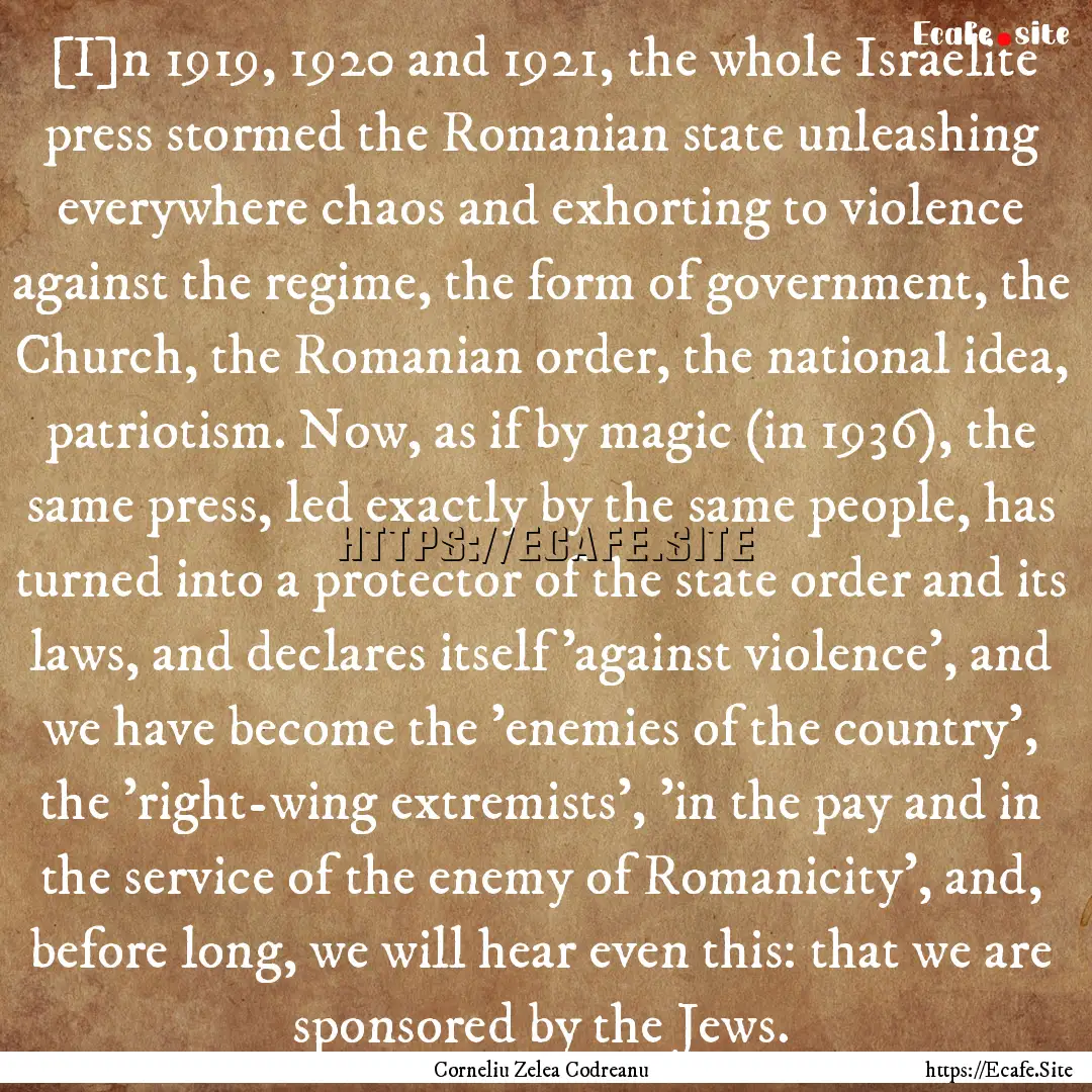 [I]n 1919, 1920 and 1921, the whole Israelite.... : Quote by Corneliu Zelea Codreanu