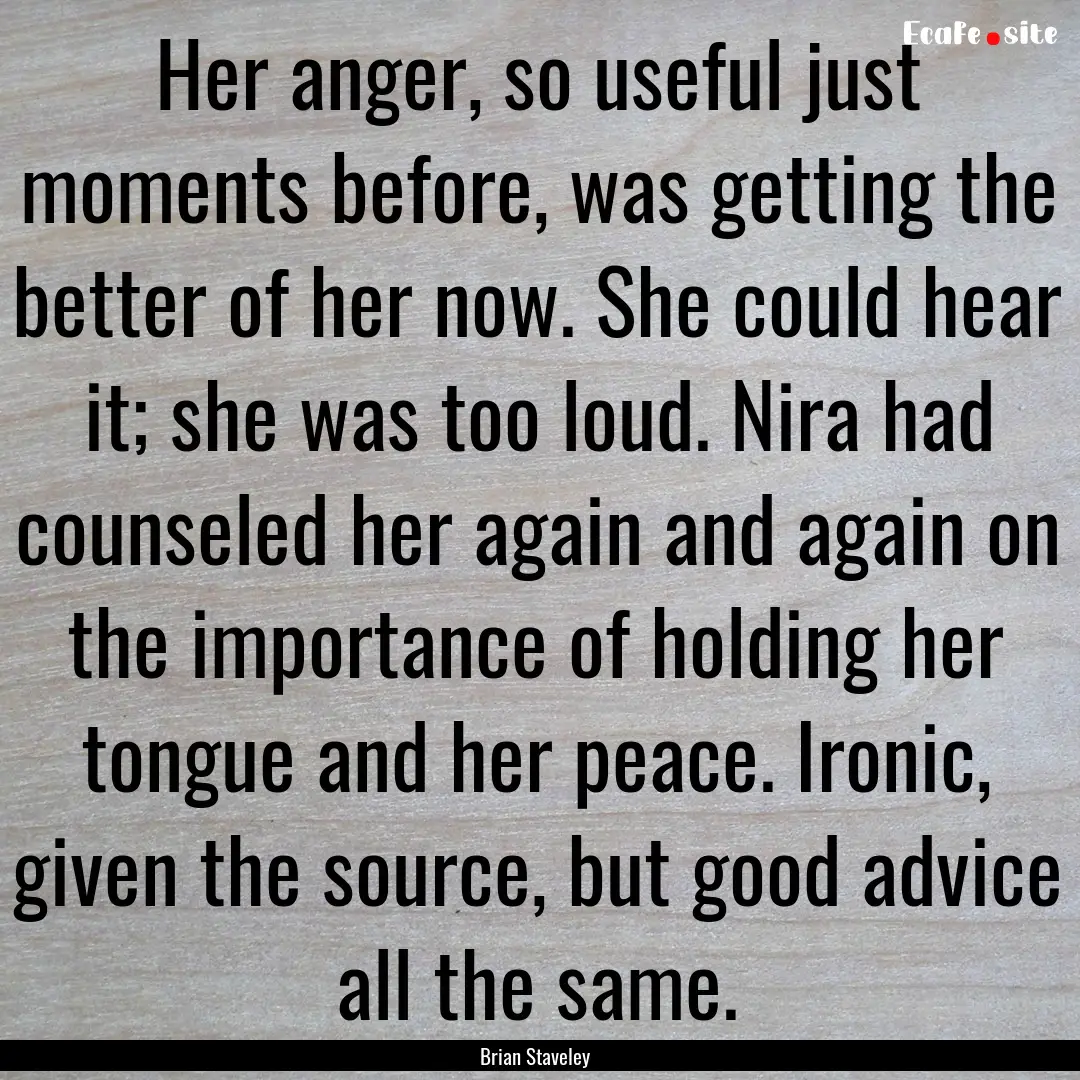 Her anger, so useful just moments before,.... : Quote by Brian Staveley