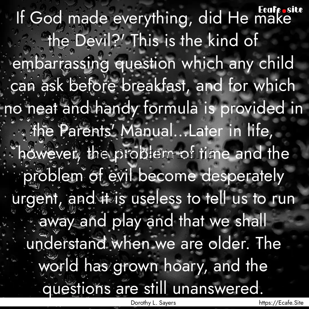 If God made everything, did He make the Devil?'.... : Quote by Dorothy L. Sayers