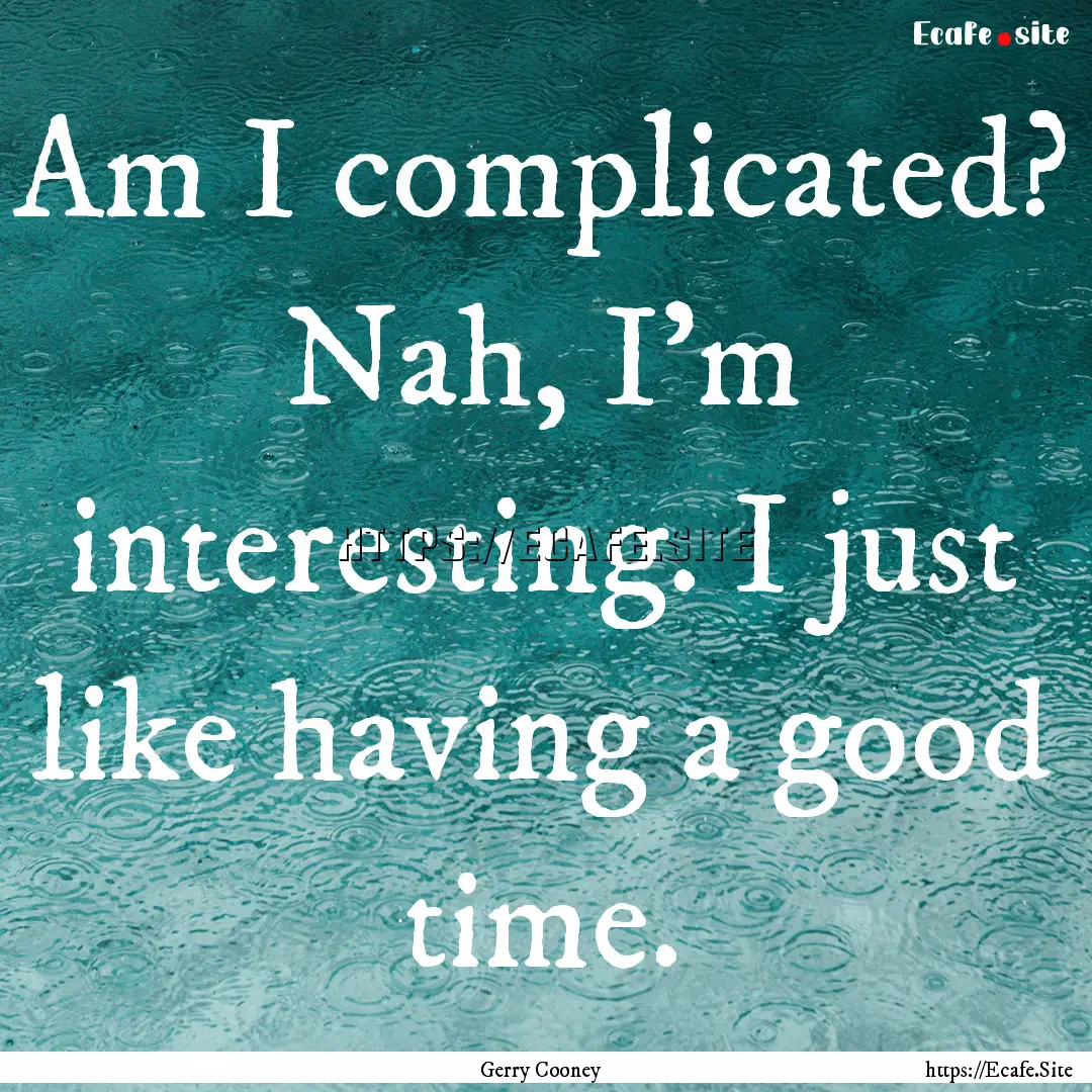 Am I complicated? Nah, I'm interesting. I.... : Quote by Gerry Cooney