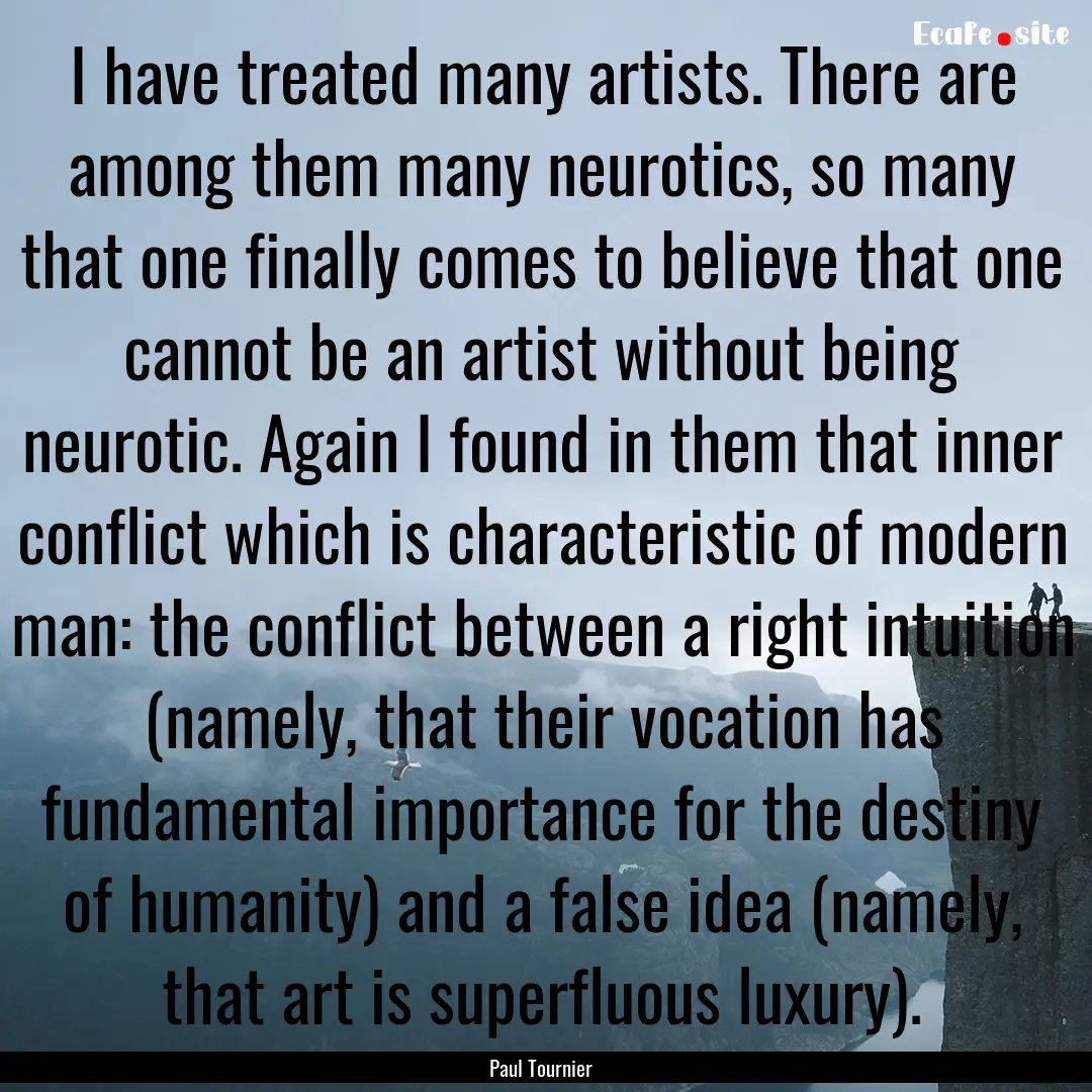 I have treated many artists. There are among.... : Quote by Paul Tournier