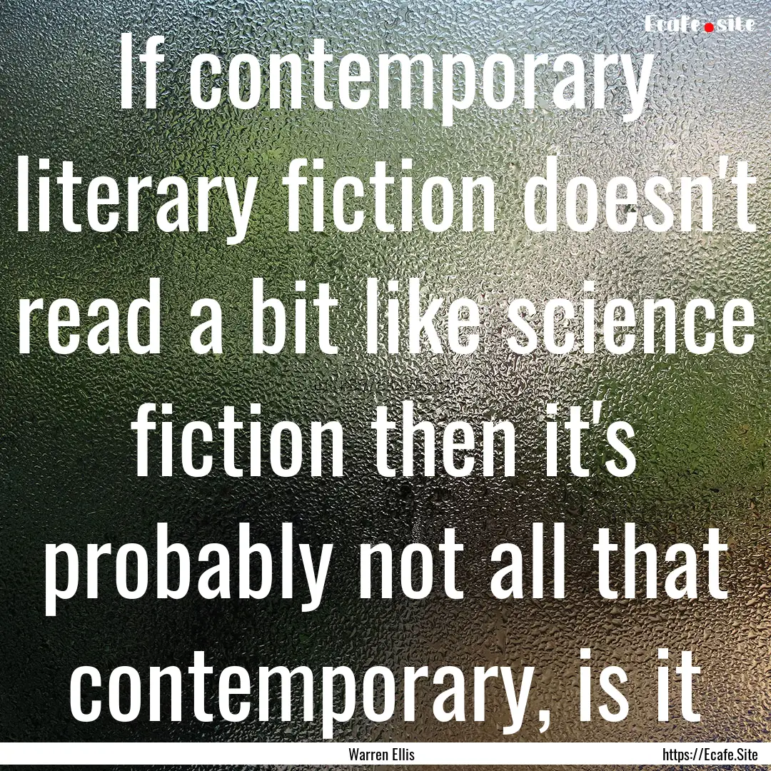 If contemporary literary fiction doesn't.... : Quote by Warren Ellis