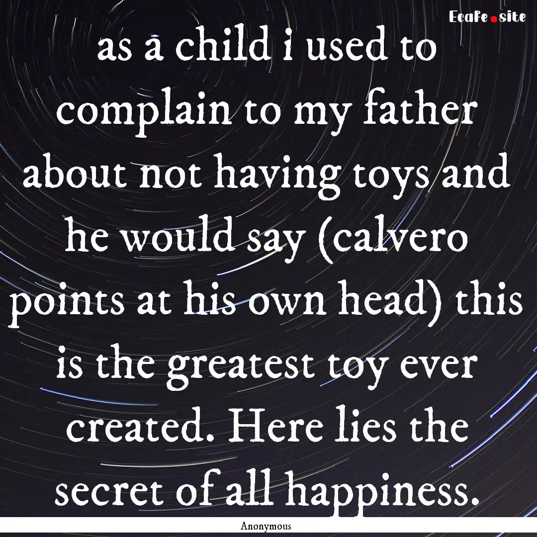 as a child i used to complain to my father.... : Quote by Anonymous