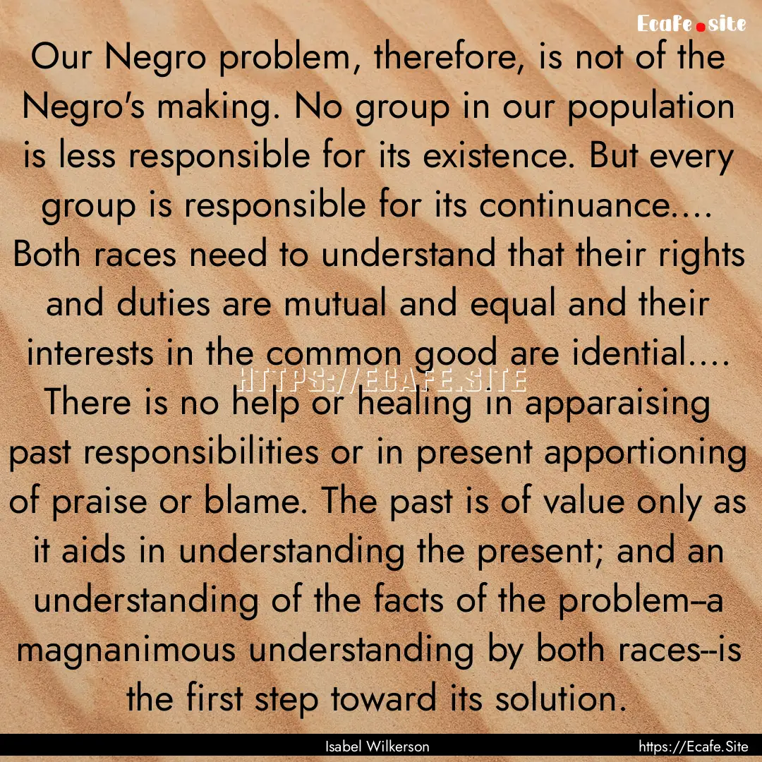 Our Negro problem, therefore, is not of the.... : Quote by Isabel Wilkerson