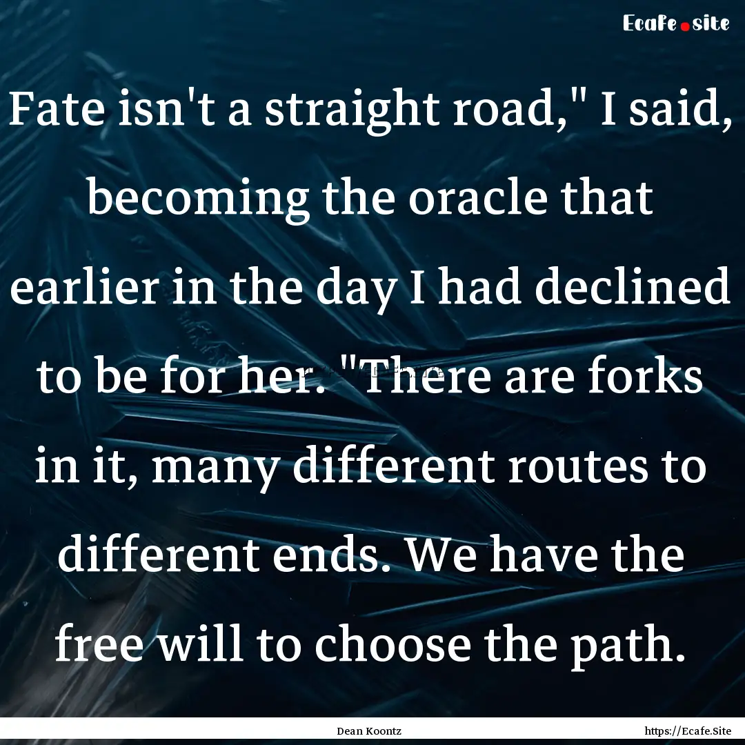 Fate isn't a straight road,