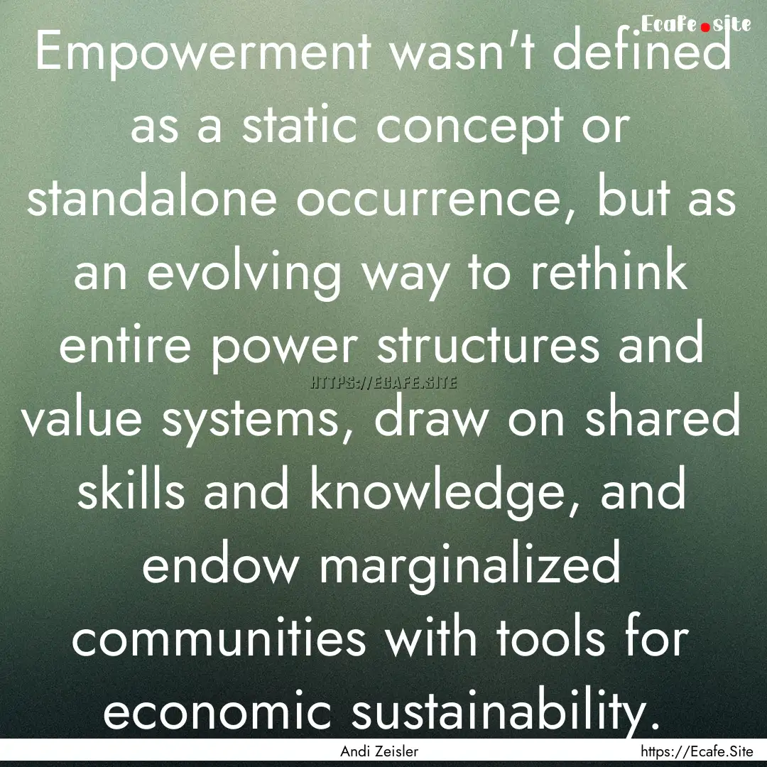 Empowerment wasn't defined as a static concept.... : Quote by Andi Zeisler