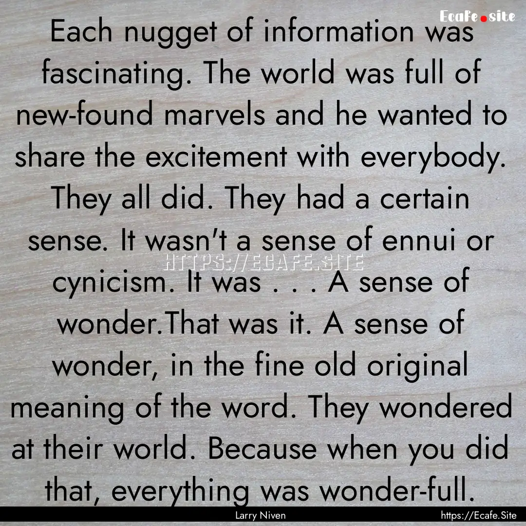 Each nugget of information was fascinating..... : Quote by Larry Niven