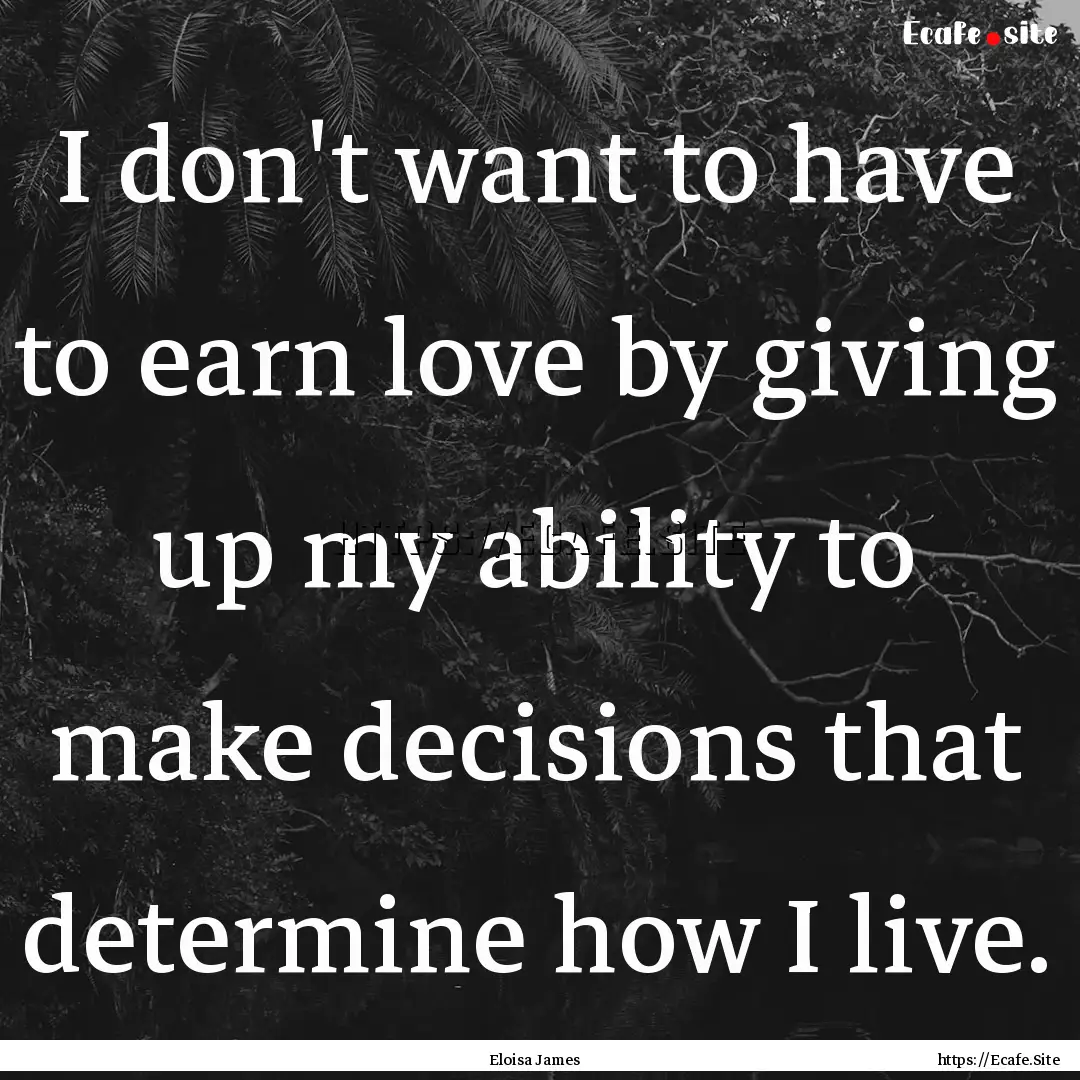 I don't want to have to earn love by giving.... : Quote by Eloisa James