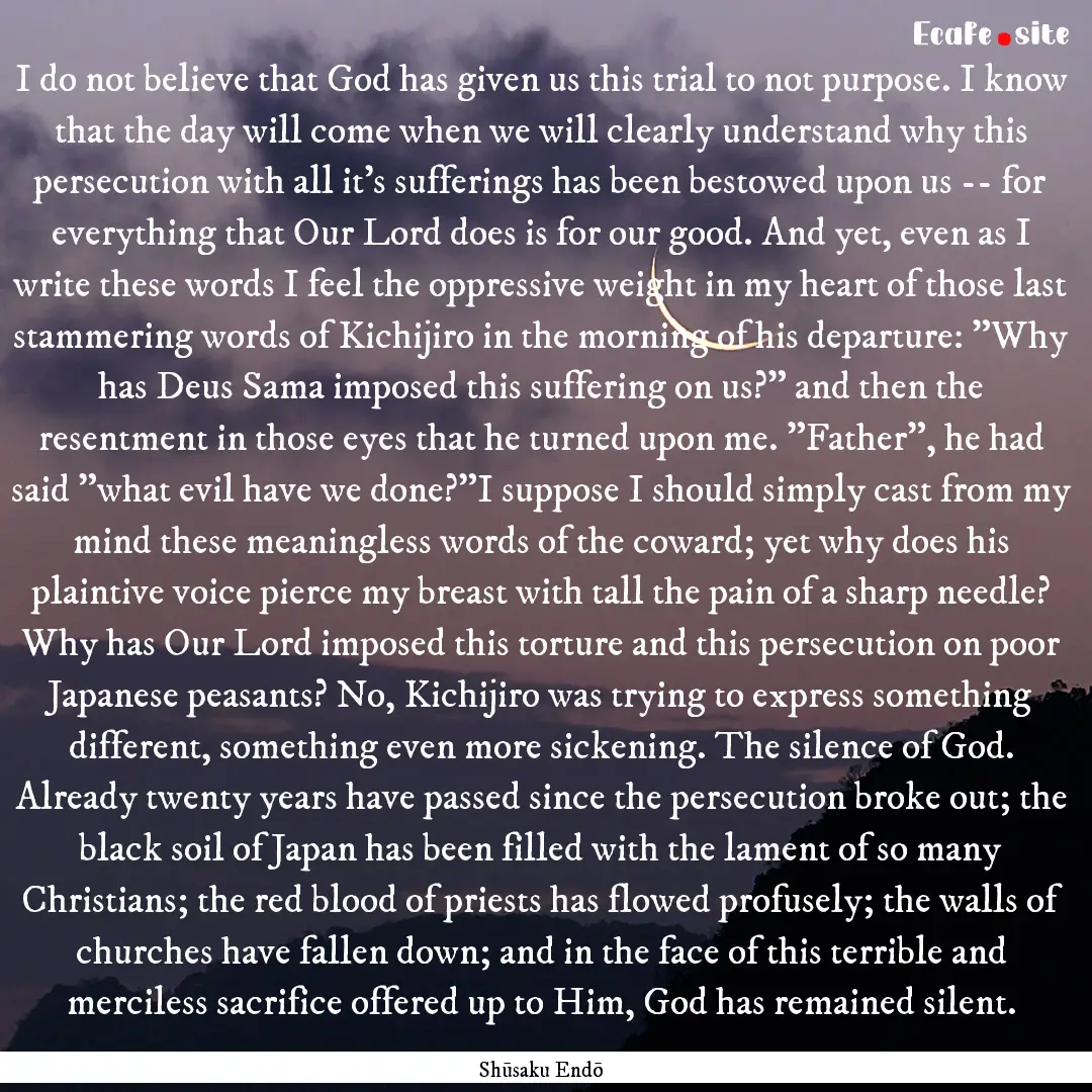 I do not believe that God has given us this.... : Quote by Shūsaku Endō