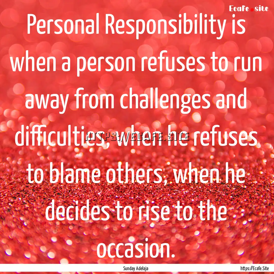 Personal Responsibility is when a person.... : Quote by Sunday Adelaja