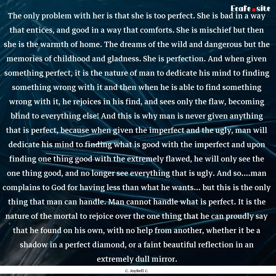 The only problem with her is that she is.... : Quote by C. JoyBell C.