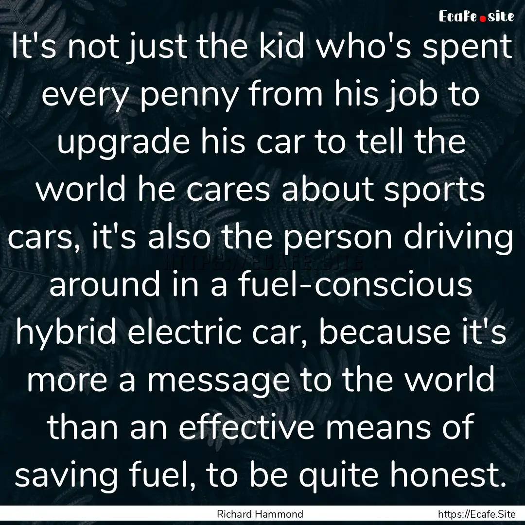 It's not just the kid who's spent every penny.... : Quote by Richard Hammond