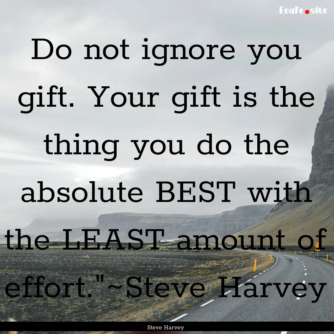 Do not ignore you gift. Your gift is the.... : Quote by Steve Harvey