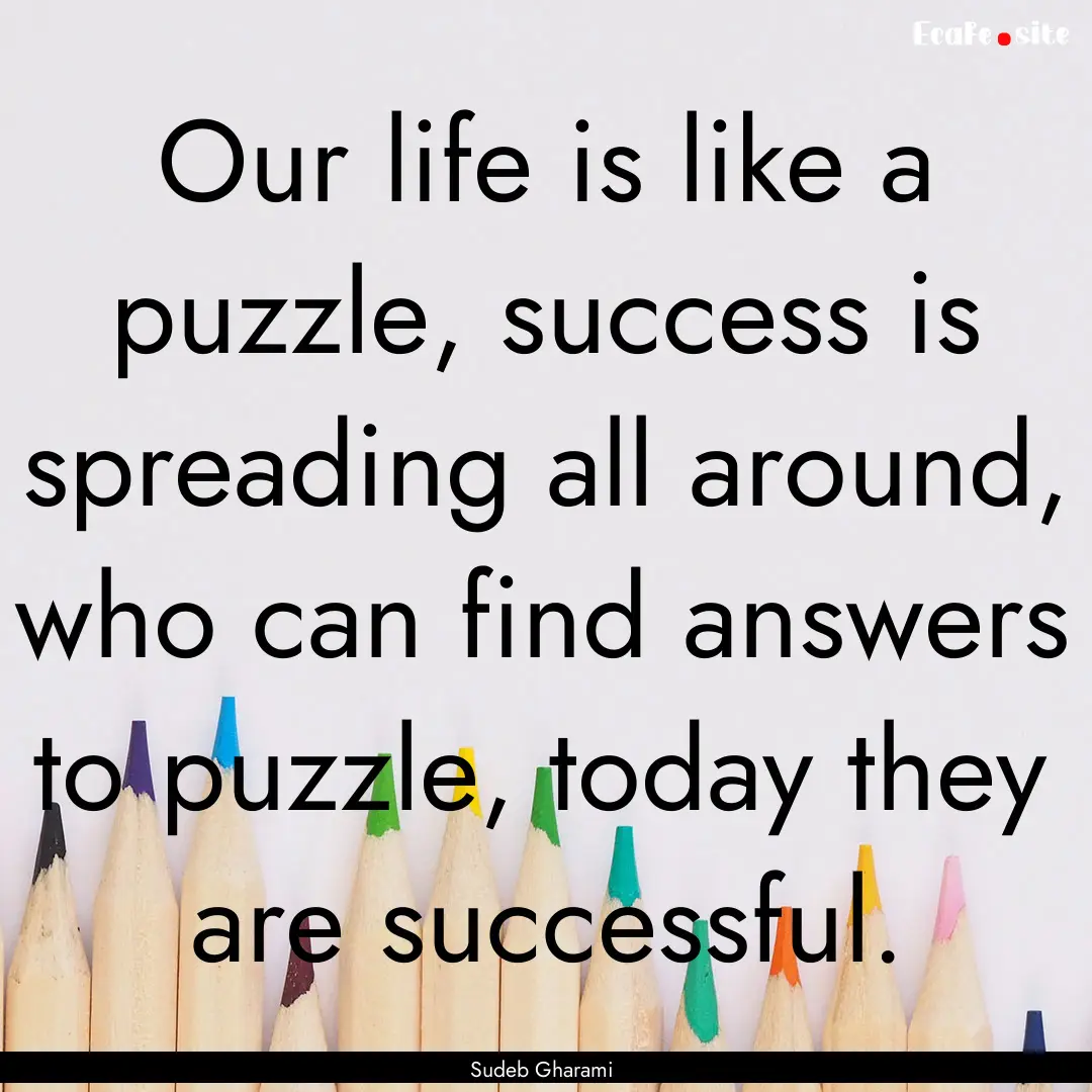 Our life is like a puzzle, success is spreading.... : Quote by Sudeb Gharami