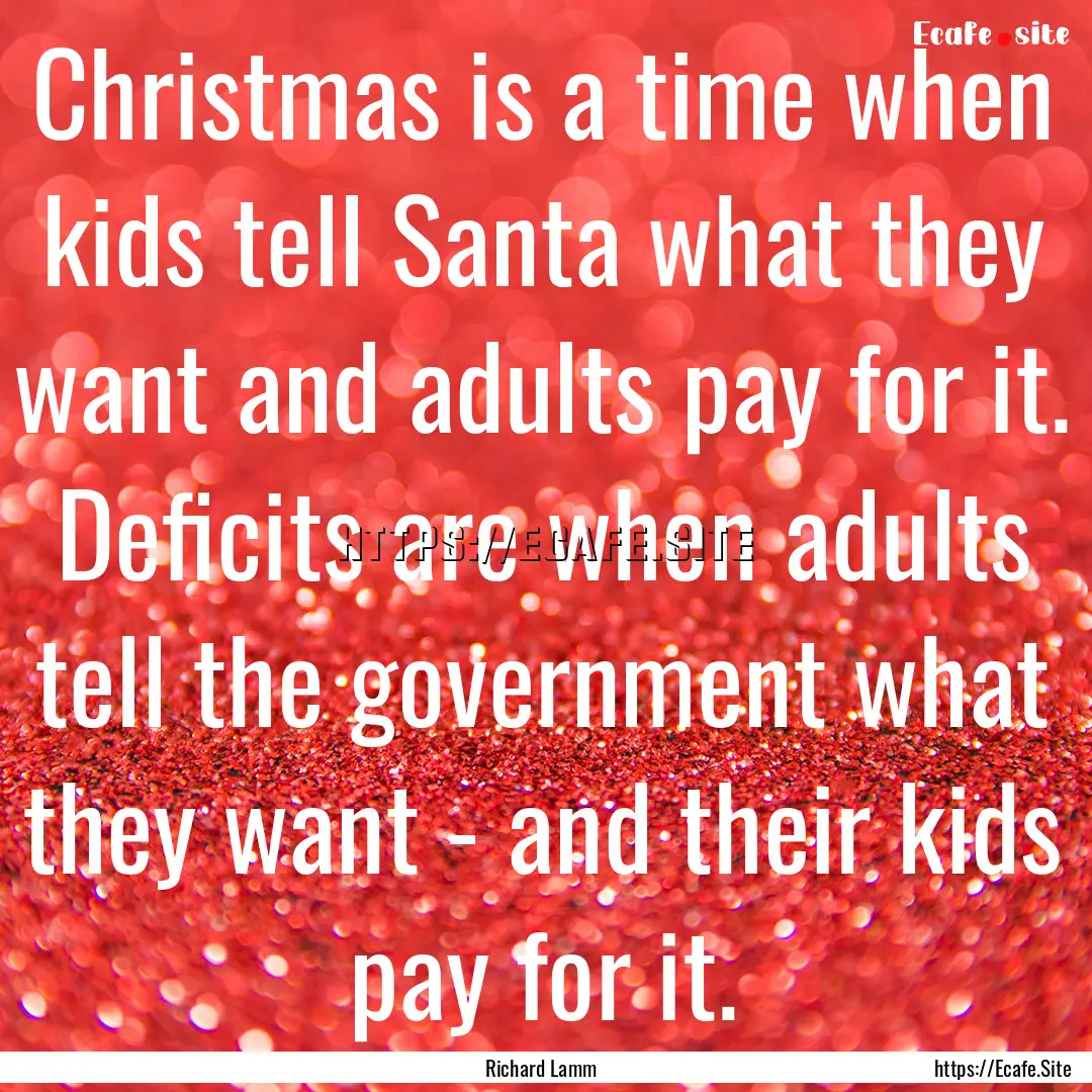 Christmas is a time when kids tell Santa.... : Quote by Richard Lamm