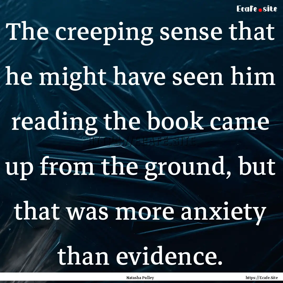 The creeping sense that he might have seen.... : Quote by Natasha Pulley