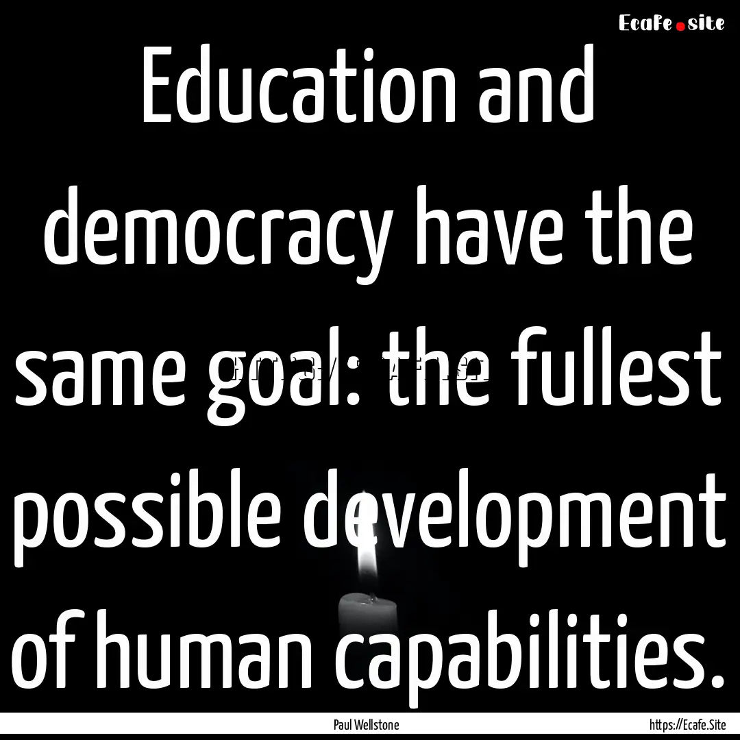 Education and democracy have the same goal:.... : Quote by Paul Wellstone