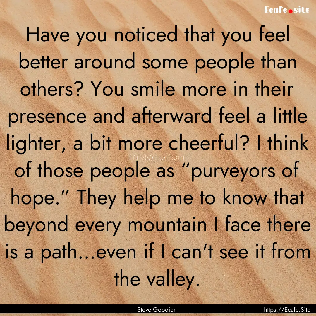 Have you noticed that you feel better around.... : Quote by Steve Goodier