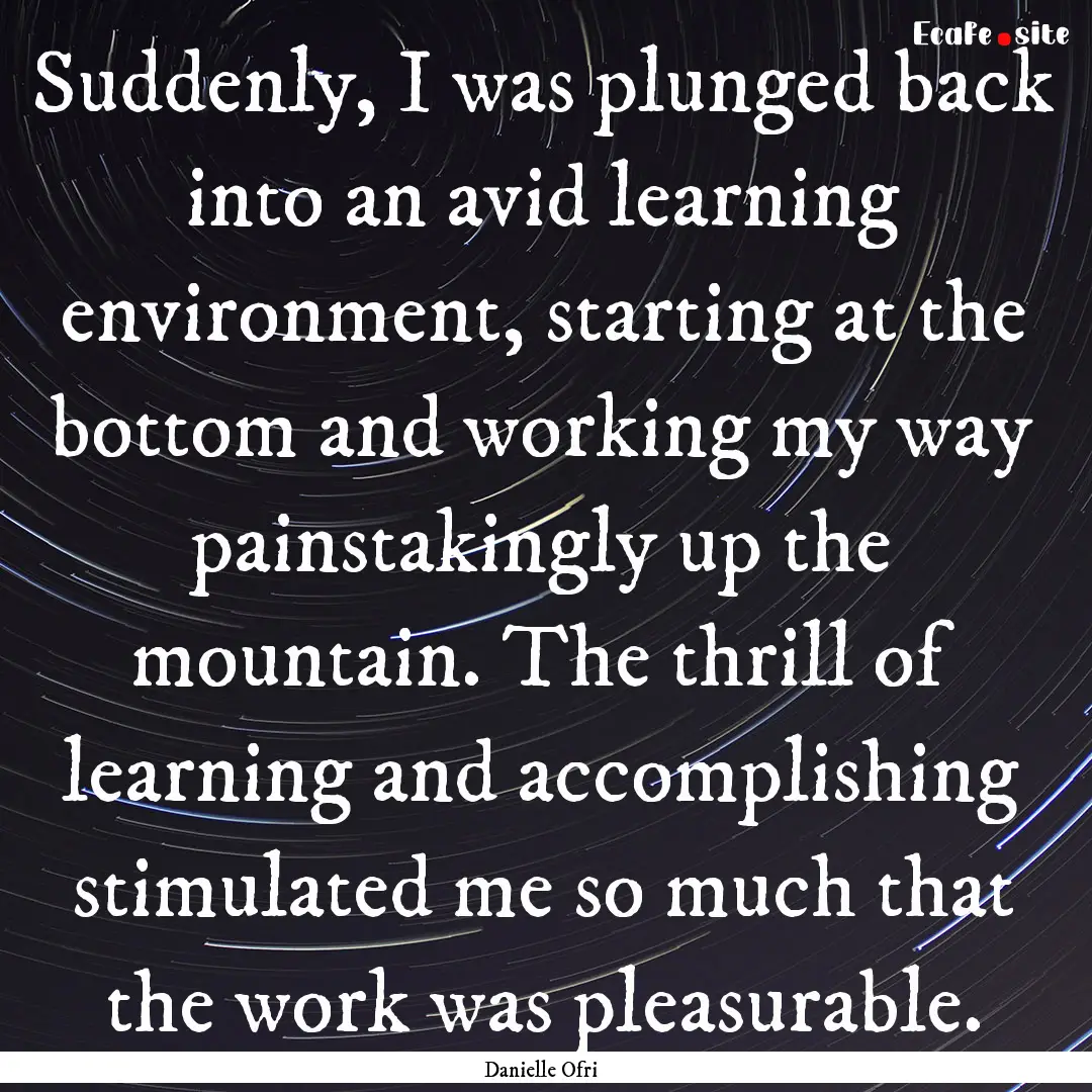 Suddenly, I was plunged back into an avid.... : Quote by Danielle Ofri