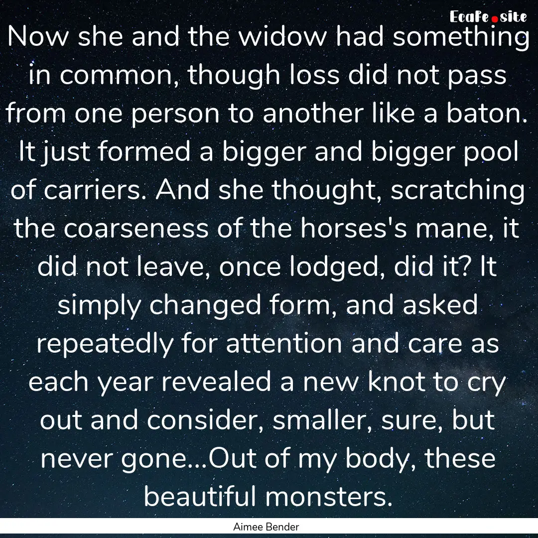 Now she and the widow had something in common,.... : Quote by Aimee Bender